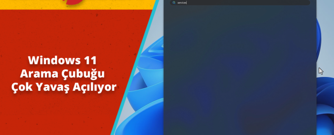 Windows 11 Arama Çubuğu Çok Yavaş Açılıyor