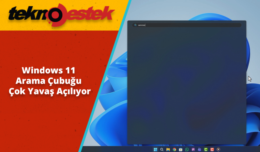Windows 11 Arama Çubuğu Çok Yavaş Açılıyor