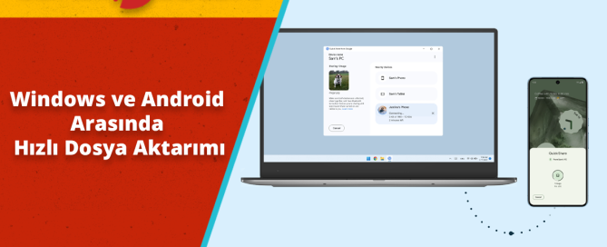 Windows ve Android Arasında Hızlı Dosya Aktarımı Neden Quick Share ile Kolaylaştı?