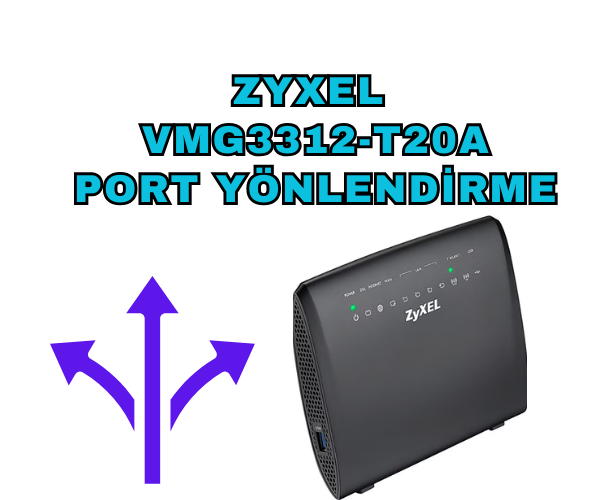 ZyXEL VMG3312 Modemde Port Yönlendirme