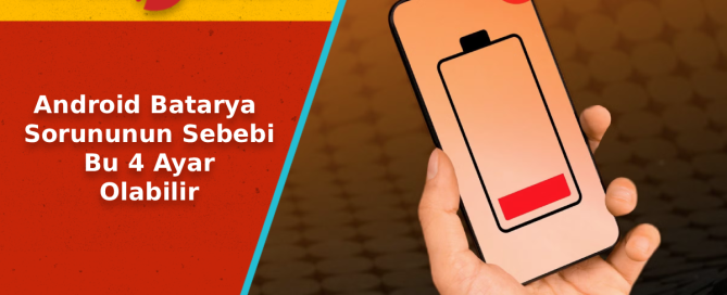 Android Batarya Sorununun Sebebi Bu 4 Ayar Olabilir