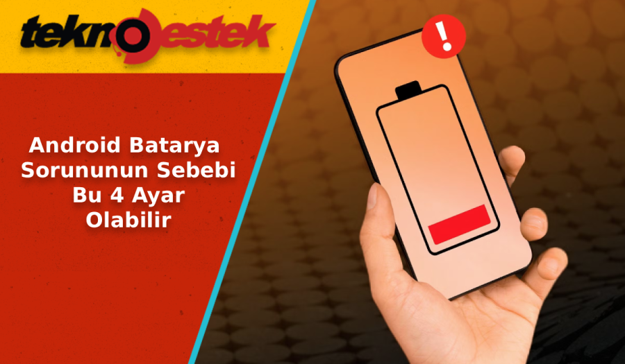 Android Batarya Sorununun Sebebi Bu 4 Ayar Olabilir
