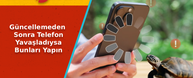 Güncellemeden Sonra Telefon Yavaşladı