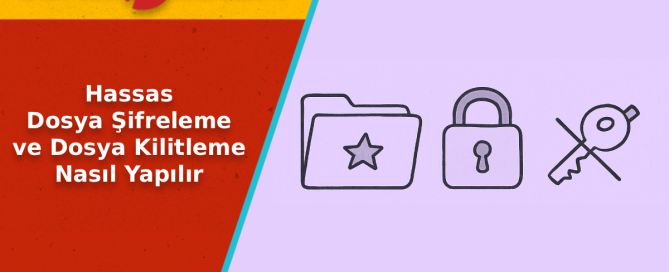 Dosya Şifreleme ve Kilitleme Nasıl Yapılır