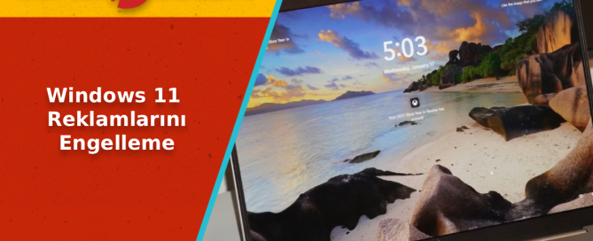 Windows 11 Reklam Engelleme - Windows 11 Reklam Engelleme