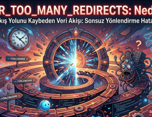 ERR_TOO_MANY_REDIRECTS Hatası Nedir ve Nasıl Çözülür